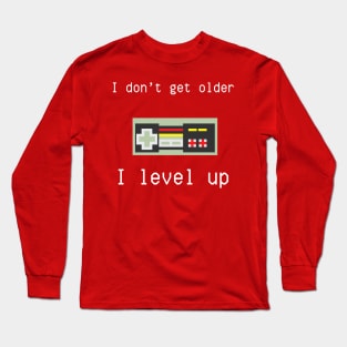 I don't get older, I level up Long Sleeve T-Shirt